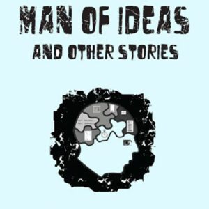 A Man of Ideas AND OTHER STORIES
