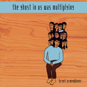 The Ghost in Us Was Multiplying